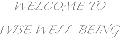           WELCOME TO 
       WISE WELL-BEING
